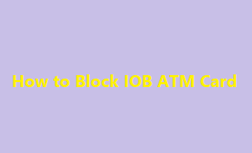 IOB ATM Block, How to Block IOB ATM Card, Block my IOB ATM Card by SMS