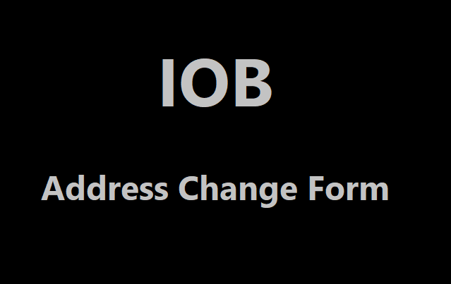 IOB Address Change Form, How to Change Address in Indian Overseas Bank Account? Online & Offline