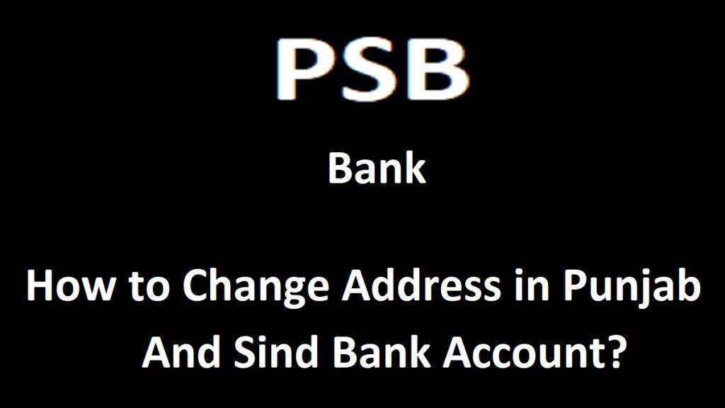 PSB Address Change Form, How to Change Address in Punjab And Sind Bank Account? Online & Offline
